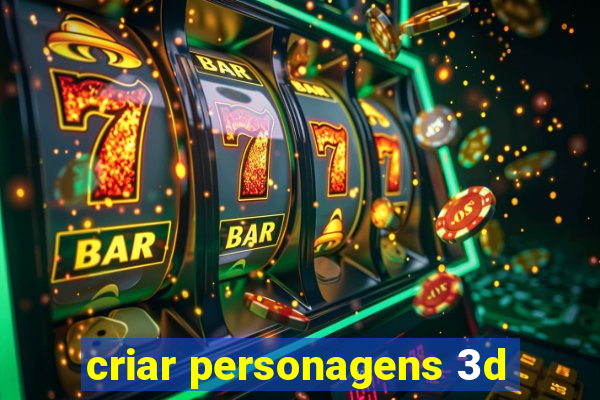 criar personagens 3d